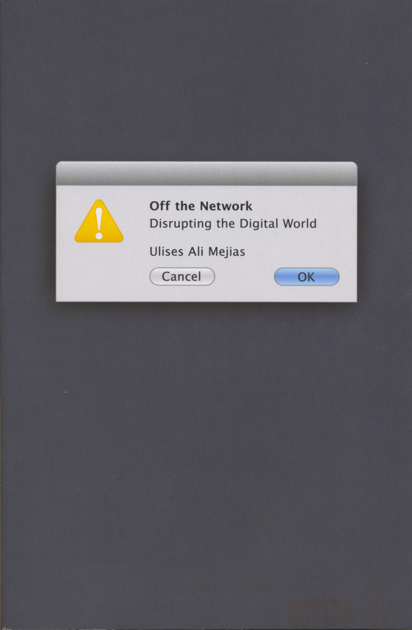Ulises-Ali-Mejias-–-Off-the-Network--Disrupting-the-Digital-World