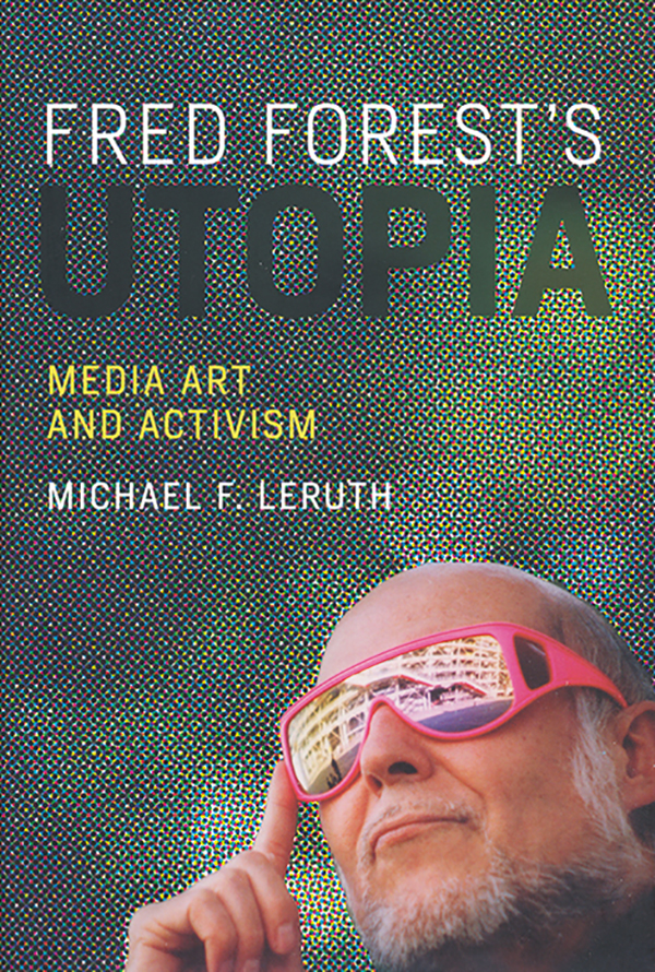 michael-f-leruth_fred-forests-utopia-media-art-and-activism_the-mit-press