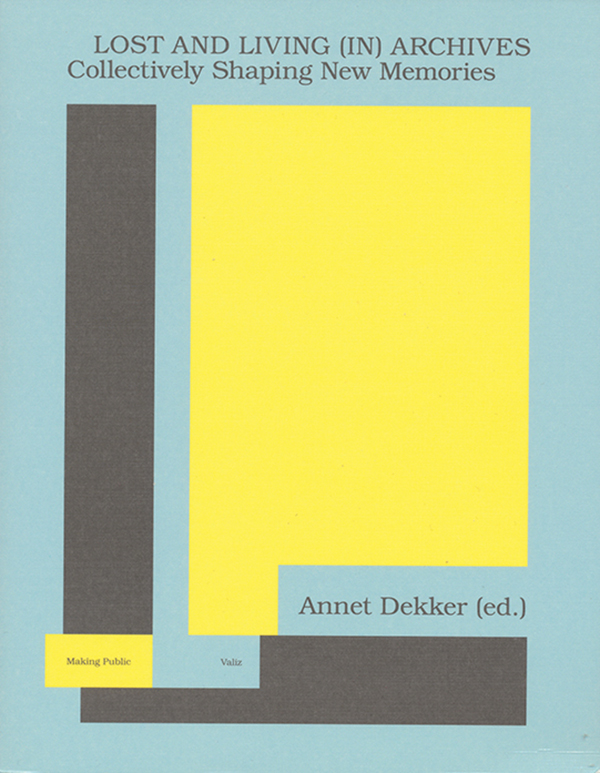 edited-by-annet-dekker-lost-and-living-in-archives-collectively-shaping-new-memories