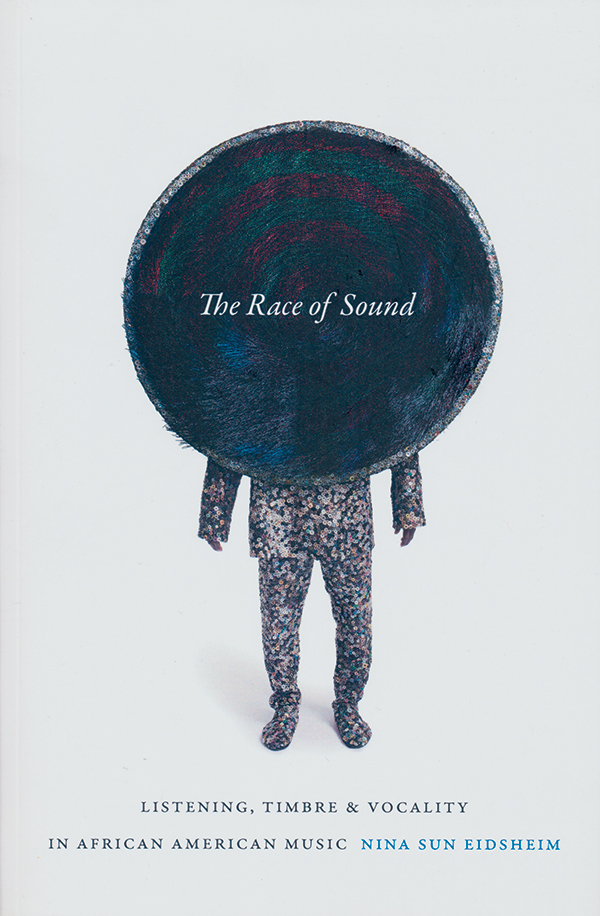 nina-sun-eidsheim-the-race-of-sound-listening-timbre-and-vocality-in-african-american-musicok