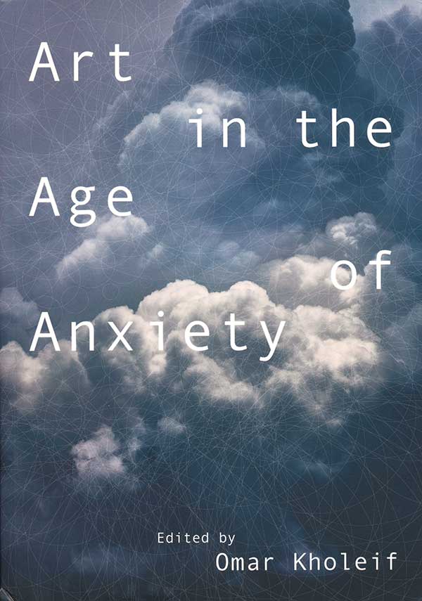 edited-by-omar-kholeif-art-in-the-age-of-anxiety